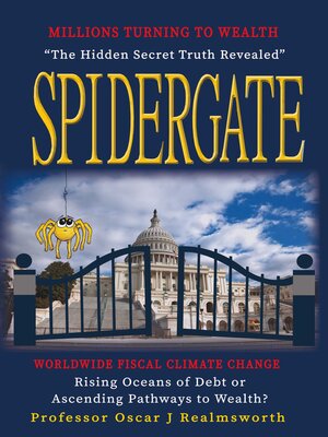 cover image of Spidergate: Worldwide Fiscal Climate Change--Rising Oceans of Debt or Ways to Wealth